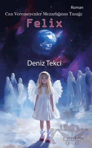 Can Veremeyenler Mezarlığının Tanığı: Felix – Deniz Tekci – Ayrıkotu Yayınları kitap kapağı