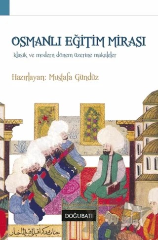 Osmanlı Eğitim Mirası – Mustafa Gündüz – Doğu Batı Yayınları kitap kapağı