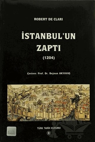 İstanbul’un Zaptı (1204) – Robert De Clari – Türk Tarih Kurumu Yayınları kitap kapağı