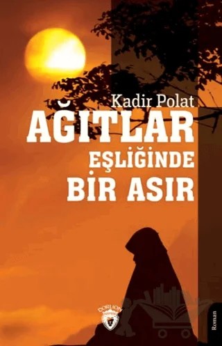 Ağıtlar Eşliğinde Bir Asır – Kadir Polat – Dorlion Yayınları kitap kapağı