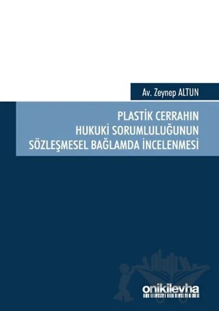 Plastik Cerrahın Hukuki Sorumluluğunun Sözleşmesel Bağlamda İncelenmesi – Zeynep Altunok – On İki Levha Yayınları kitap kapağı