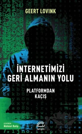 İnternetimizi Geri Almanın Yolu - Platformdan Kaçış – Geert Lovink – İletişim Yayınevi kitap kapağı