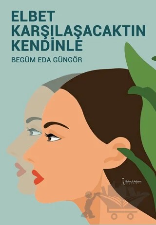 Elbet Karşılaşacaktın Kendinle – Begüm Eda Güngör – İkinci Adam Yayınları kitap kapağı