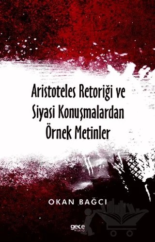 Aristoteles Retoriği ve Siyasi Konuşmalardan Örnek Metinler – Okan Bağcı – Gece Kitaplığı kitap kapağı