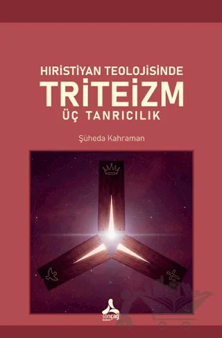 Hıristiyan Teolojisinde Triteizm Üç Tanrıcılık – Şüheda Kahraman – Sonçağ Yayınları kitap kapağı