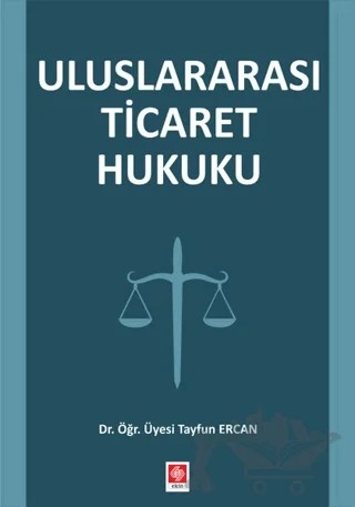 Uluslararası Ticaret Hukuku – Tayfun Ercan – Ekin Basım Yayın kitap kapağı