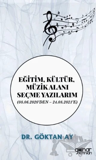 Eğitim, Kültür, Müzik Alanı Seçme Yazılarım – Göktan Ay – Gülnar Yayınları kitap kapağı