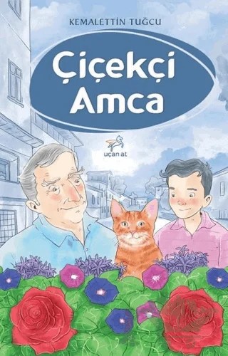 Çiçekçi Amca – Kemalettin Tuğcu – Uçan At Yayınları kitap kapağı