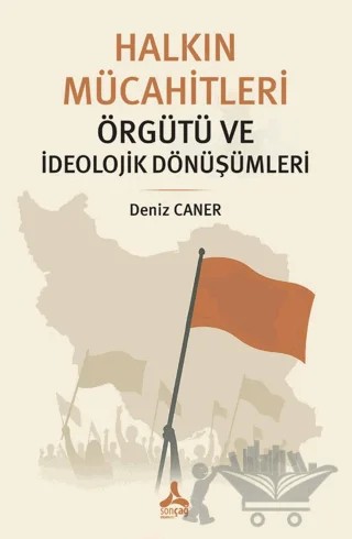 Halkın Mücahitleri Örgütü ve İdeolojik Dönüşümleri – Deniz Caner – Sonçağ Yayınları kitap kapağı