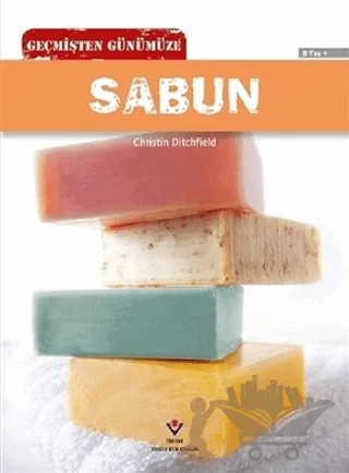 Geçmişten Günümüze - Sabun – Christin Ditchfield – TÜBİTAK Yayınları kitap kapağı