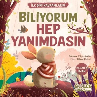İlk Dini Kavramlarım Biliyorum Hep Yanımdasın – Süreyya Ülker Aydın – Timaş Gülce Çocuk kitap kapağı