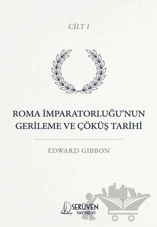 Roma İmparatorluğu’nun Gerileme ve Çöküş Tarihi Cilt I – Edward Gibbon – Serüven Yayınevi kitap kapağı