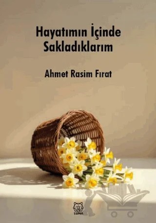 Hayatımın İçinde Sakladıklarım – Ahmet Rasim Fırat – Luna Yayınları kitap kapağı