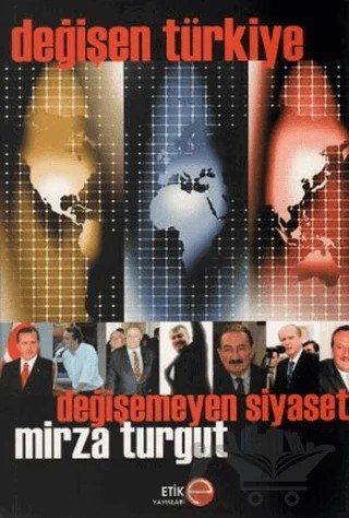 Değişen Türkiye Değişmeyen Siyaset – Mirza Turgut – Etik Yayınları kitap kapağı