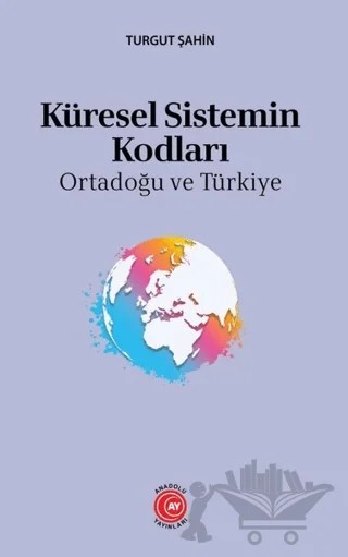Küresel Sistemin Kodları – Turgut Şahin – Anadolu Ay Yayınları kitap kapağı