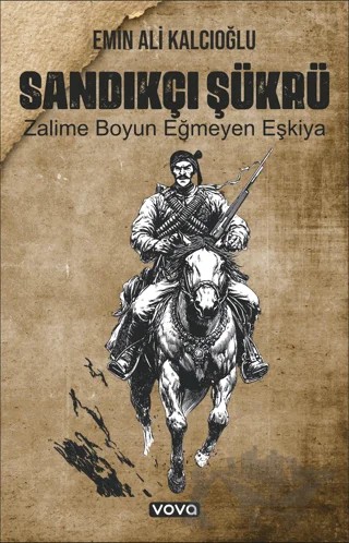 Sandıkçı Şükrü Zalime Boyun Eğmeyen Eşkiya – Emin Ali Kalcıoğlu – Vova Yayınları kitap kapağı