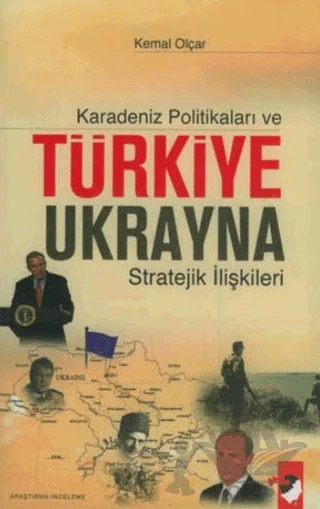 Karadeniz Politikaları ve Türkiye Ukrayna Stratejik İlişkileri – Kemal Olçar – IQ Kültür Sanat Yayıncılık kitap kapağı