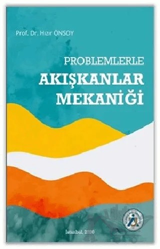 Problemlerle Akışkanlar Mekaniği – Hızır Önsoy – İstanbul Arel Üniversitesi Yayınları kitap kapağı