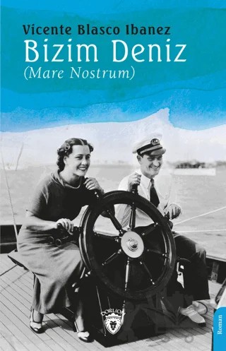 Bizim Deniz (Mare Nostrum) – Vicente Blasco Ibanez – Dorlion Yayınları kitap kapağı