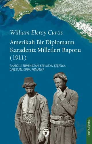 Amerikalı Bir Diplomatın Karadeniz Milletleri Raporu – William Eleroy Curtis – Dorlion Yayınları kitap kapağı