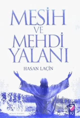 Kandırılan Müslümanlar Mesih ve Mehdi Yalanı – Hasan Laçin – IQ Kültür Sanat Yayıncılık kitap kapağı