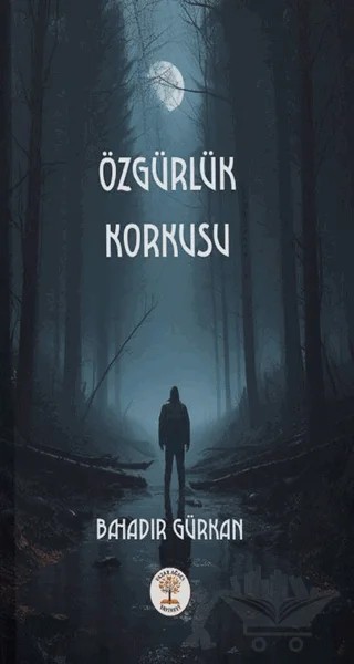 Özgürlük Korkusu – Bahadır Gürkan – Yazar Ağacı Yayınevi kitap kapağı