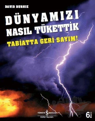 Dünyamızı Nasıl Tükettik – David Burnie – İş Bankası Kültür Yayınları kitap kapağı