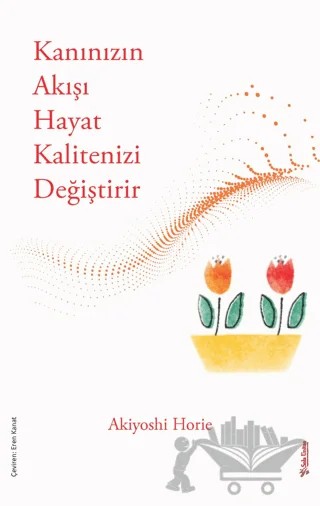 Kanınızın Akışı Hayat Kalitenizi Değiştirir – Akiyoshie Horie – Sola Unitas kitap kapağı