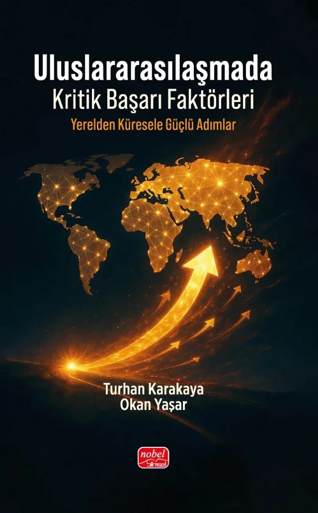 ULUSLARARASILAŞMADA KRİTİK BAŞARI FAKTÖRLERİ - Yerelden Küresele Güçlü Adımlar – Turhan Karakaya, Okan Yaşar – Nobel Bilimsel Eserler kitap kapağı