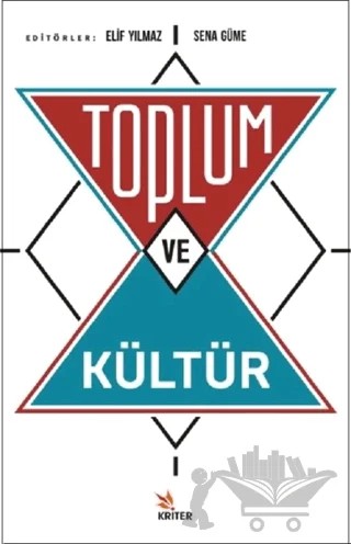 Toplum ve Kültür – Amine Zortul, Çağla Tekgözen, Efil Evrim Uçan, Elif Yılmaz, Furkan Yücel, Sena Güme, Volkan Yücel – Kriter Yayınları kitap kapağı