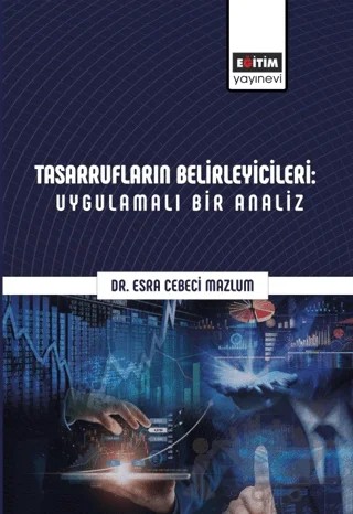 Tasarrufların Belirleyicileri: Uygulamalı Bir Analiz – Esra Cebeci Mazlum – Eğitim Yayınevi - Bilimsel Eserler kitap kapağı