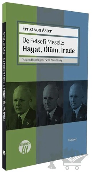 Üç Felsefi Mesele: Hayat, Ölüm, İrade – Ernst von Aster – Büyüyen Ay Yayınları kitap kapağı