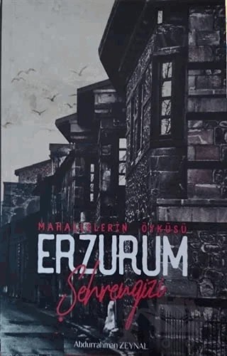 Erzurum Şehrengizi - Mahallelerin Öyküsü – Abdurrahman Zeynal – Zafer Ofset kitap kapağı