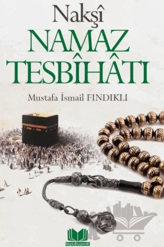 Nakşi Namaz Tesbihatı – Mustafa İsmail Fındıklı – Kitap Kalbi Yayıncılık kitap kapağı