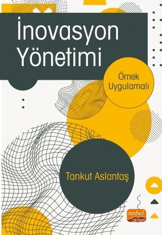 İNOVASYON YÖNETİMİ -Örnek Uygulamalı- – Tankut Aslantaş – Nobel Bilimsel Eserler kitap kapağı
