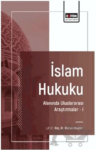 İslam Hukuku Alanında Uluslararası Araştırmalar – I – Osman Bayder, Hasan Özket, Mehterhan Furkani – Eğitim Yayınevi - Bilimsel Eserler kitap kapağı