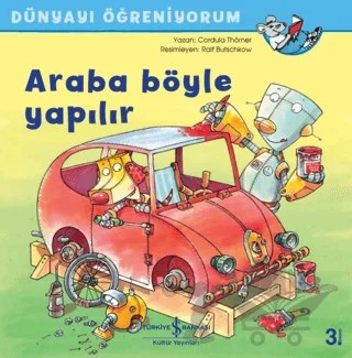 Araba Böyle Yapılır - Dünyayı Öğreniyorum – Cordula Thörner – İş Bankası Kültür Yayınları kitap kapağı