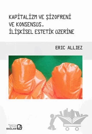 Kapitalizm ve Şizofreni ve Konsensüs / Capitalism and Schizophrenia and Consensus – Eric Alliez – Bağlam Yayınları kitap kapağı