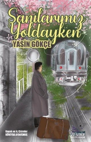 Sanılarımız Yoldayken – Yasin Gökçe – Düş Kurguları Yayıncılık kitap kapağı