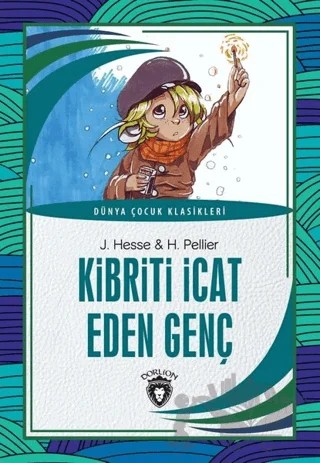 Kibriti İcat Eden Genç - Dünya Çocuk Klasikleri – H. Pellier, J. Hesse – Dorlion Yayınları kitap kapağı
