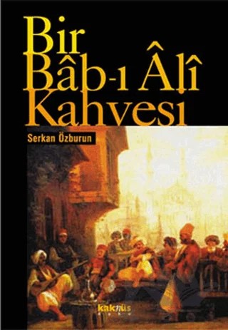 Bir Bab-ı Ali Kahvesi – Serkan Özburun – Kaknüs Yayınları kitap kapağı