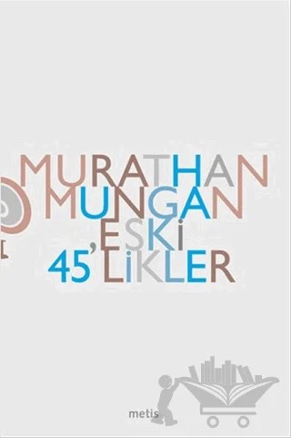 Eski 45’likler – Murathan Mungan – Metis Yayınları kitap kapağı