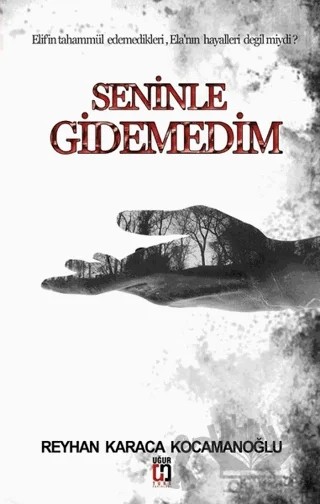 Seninle Gidemedim – Reyhan Karaca Kocamanoğlu – Uğur Tuna Yayınları kitap kapağı