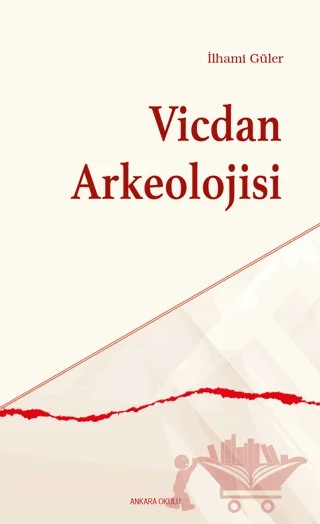 Vicdan Arkeolojisi – İlhami Güler – Ankara Okulu Yayınları kitap kapağı