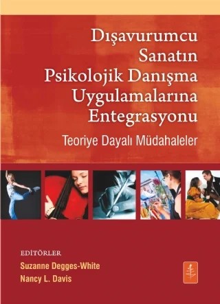 DIŞAVURUMCU SANATIN PSİKOLOJİK DANIŞMA UYGULAMALARINA ENTEGRASYONU - Teoriye Dayalı Müdahaleler / Integrating the Expressive Arts Into Counseling Practice Theory-Based Interventions – Suzanne Degges White, Nancy L. Davis – Nobel Yaşam kitap kapağı