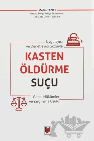 Uygulayıcı ve Denetleyici Gözüyle Kasten Öldürme Suçu Genel Hükümler ve Yargılama Usulü – Metin Tancı – Adalet Yayınevi kitap kapağı