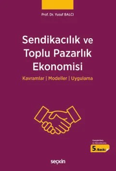 Sendikacılık ve Toplu Pazarlık Ekonomisi Kavramlar ¦ Modeller ¦ Uygulama – Yusuf Balcı – Seçkin Yayıncılık kitap kapağı