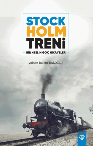 Stockholm Treni Bir Neslin Göç Hikayeleri – Adnan Bülent Baloğlu – Türkiye Diyanet Vakfı Yayınları kitap kapağı
