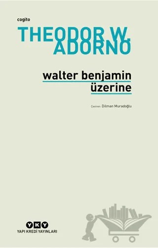 Walter Benjamin Üzerine – Theodor W. Adorno – Yapı Kredi Yayınları kitap kapağı