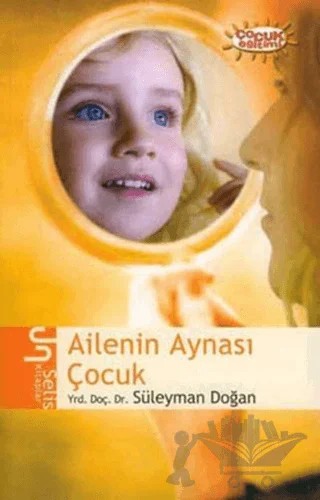 Ailenin Aynası Çocuk – Süleyman Doğan – Selis Kitaplar kitap kapağı